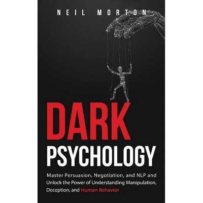 Dark Psychology - by  Neil Morton (Hardcover)