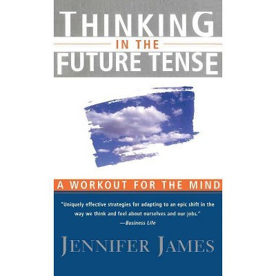 Thinking in the Future Tense - by  Jennifer James (Paperback)