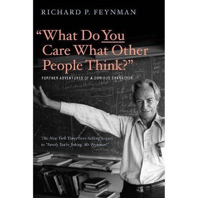 What Do You Care What Other People Think? - by  Richard P Feynman & Ralph Leighton (Paperback)