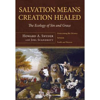 Salvation Means Creation Healed - by  Howard A Snyder & Joel Alan Scandrett (Hardcover)