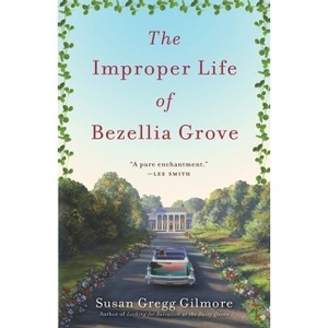 The Improper Life of Bezellia Grove - by  Susan Gregg Gilmore (Paperback) - 1 of 1