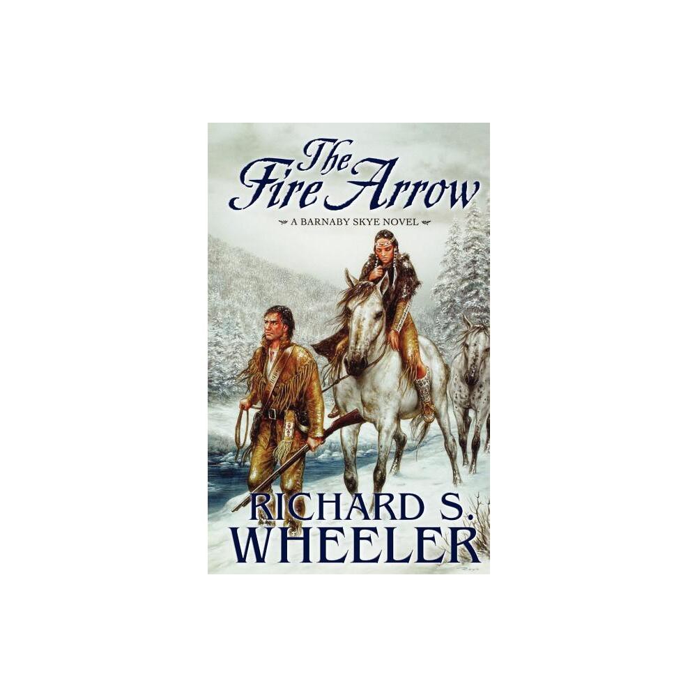 The Fire Arrow - (Skyes West) by Richard S Wheeler (Paperback)