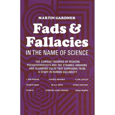  Fads and Fallacies in the Name of Science - (Popular Science) 2 Edition by  Martin Gardner (Paperback) 