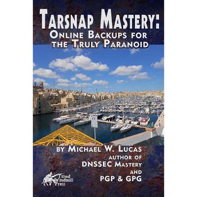 Tarsnap Mastery - by  Michael W Lucas (Paperback)