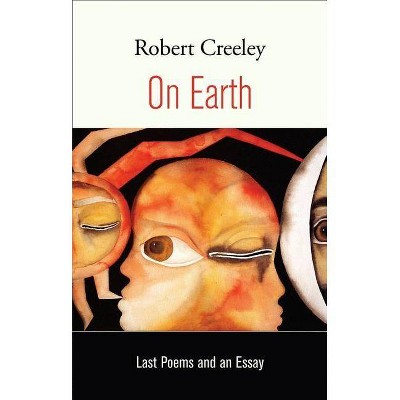 On Earth - by  Robert Creeley (Paperback)