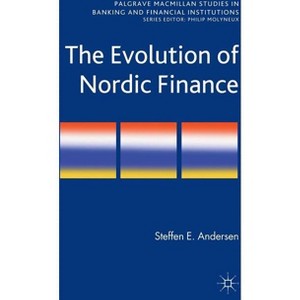 The Evolution of Nordic Finance - (Palgrave MacMillan Studies in Banking and Financial Institut) by  Steffen Elkiær Andersen (Hardcover) - 1 of 1