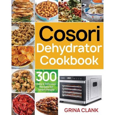Cosori Dehydrator Cookbook - by  Grina Clank (Paperback)