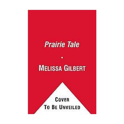 Prairie Tale - by  Melissa Gilbert (Paperback) - image 1 of 1