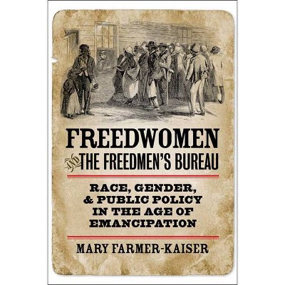 Freedwomen and the Freedmen's Bureau - (Reconstructing America) by  Mary J Farmer-Kaiser (Paperback)