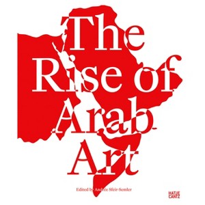 The Rise of Arab Art - by  Andree Sfeir-Semler (Hardcover) - 1 of 1