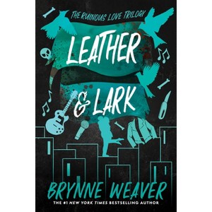 Leather & Lark - (Ruinous Love Trilogy) by  Brynne Weaver (Paperback) - 1 of 1