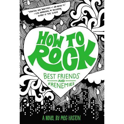 How to Rock Best Friends and Frenemies - by  Meg Haston (Paperback)