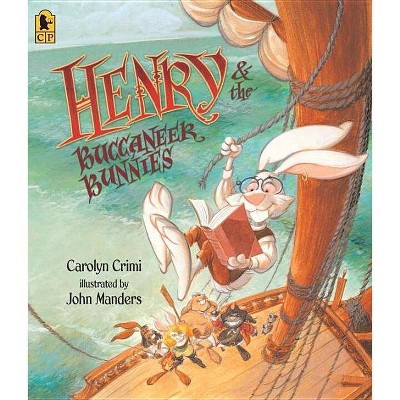 Henry & the Buccaneer Bunnies - by  Carolyn Crimi (Paperback)