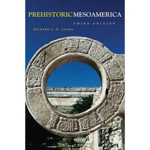 Prehistoric Mesoamerica - 3rd Edition by  Richard E W Adams (Paperback) - 1 of 1