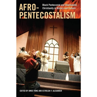Afro-Pentecostalism - (Religion, Race, and Ethnicity) by  Amos Yong & Estrelda Y Alexander (Paperback)
