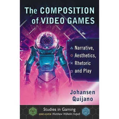 Composition of Video Games - (Studies in Gaming) by  Johansen Quijano (Paperback)