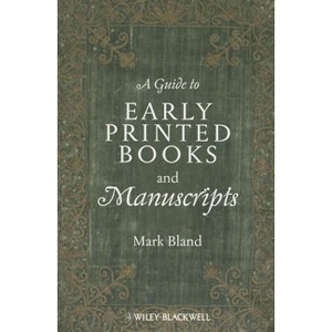 A Guide to Early Printed Books and Manuscripts - by  Mark Bland (Paperback) - 1 of 1