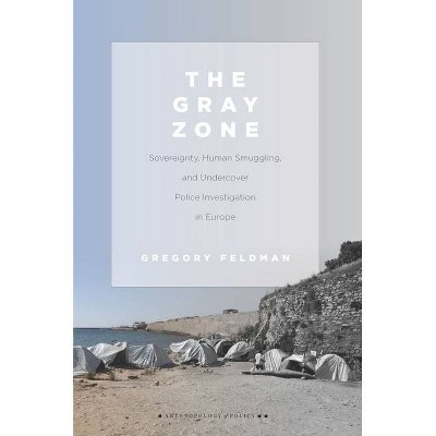 The Gray Zone - (Anthropology of Policy) by  Gregory Feldman (Paperback)