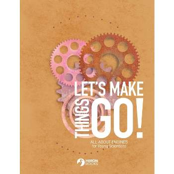 Let's Make Things Go - All About Engines for Young Scientists - (Paperback)