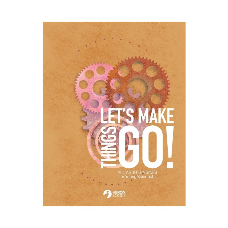 Let's Make Things Go - All About Engines for Young Scientists - (Paperback), 1 of 2