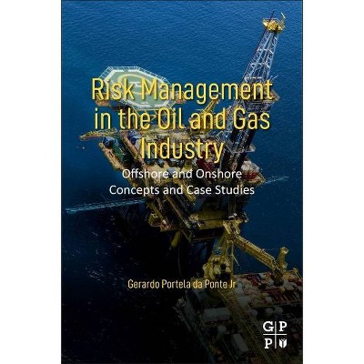 Risk Management in the Oil and Gas Industry - by  Gerardo Portela Da Ponte Jr (Paperback)