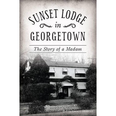 Sunset Lodge in Georgetown - by  David Gregg Hodges (Paperback)