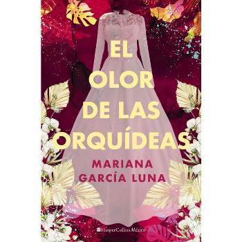 El olor de las orquídeas - by  Mariana García Luna (Paperback)