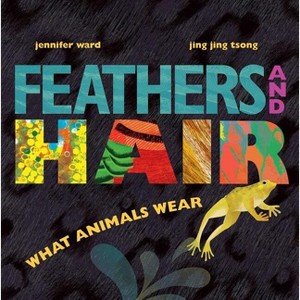 Feathers and Hair, What Animals Wear - by  Jennifer Ward (Hardcover) - 1 of 1