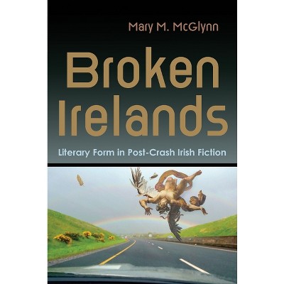 Broken Irelands - (Irish Studies) by  Mary M McGlynn (Paperback)