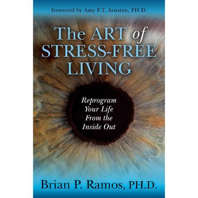 The Art of Stress-Free Living - by  Brian P Ramos (Paperback)