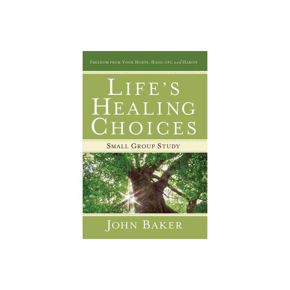 Life's Healing Choices Small Group Study - by John Baker (Paperback)