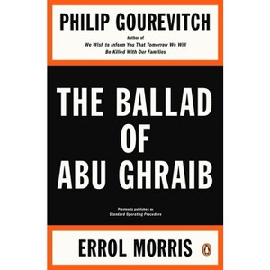 The Ballad of Abu Ghraib - by  Philip Gourevitch & Errol Morris (Paperback) - 1 of 1