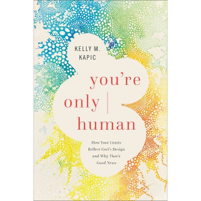 You're Only Human - by Kelly M Kapic
