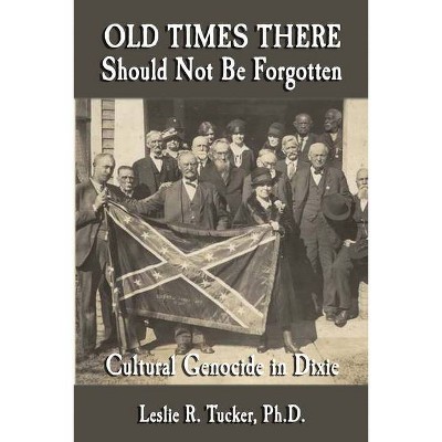 Old Times There Should Not Be Forgotten - by  Leslie R Tucker (Paperback)