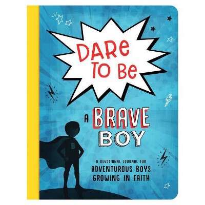 Dare to Be a Brave Boy - (Brave Boys) by  Josh Mosey (Paperback)