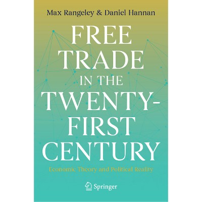 Free Trade in the Twenty-First Century - by  Max Rangeley & Daniel Hannan (Hardcover)