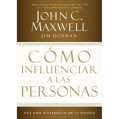 Cómo Influenciar a Las Personas - by  John C Maxwell & Jim Dornan (Paperback)