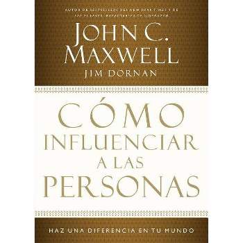 Cómo Influenciar a Las Personas - by  John C Maxwell & Jim Dornan (Paperback)