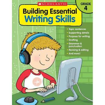 Building Essential Writing Skills: Grade 4 - by  Scholastic Teaching Resources & Scholastic (Paperback)
