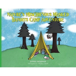 Nature's Mischievous Masked Bandits Camp Adventure - by  Jenny Neidigh (Paperback) - 1 of 1
