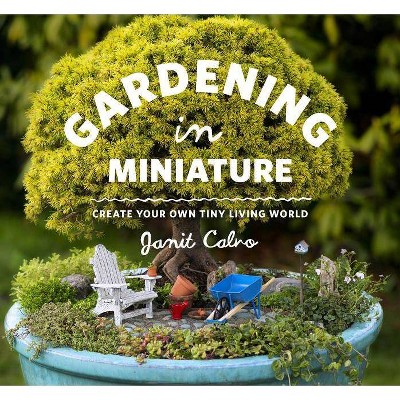 Gardening in Miniature - by  Janit Calvo (Paperback)