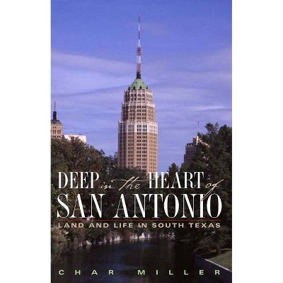 Deep in the Heart of San Antonio - by  Char Miller (Paperback)