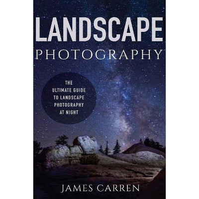 Landscape Photography - by  James Carren (Paperback)