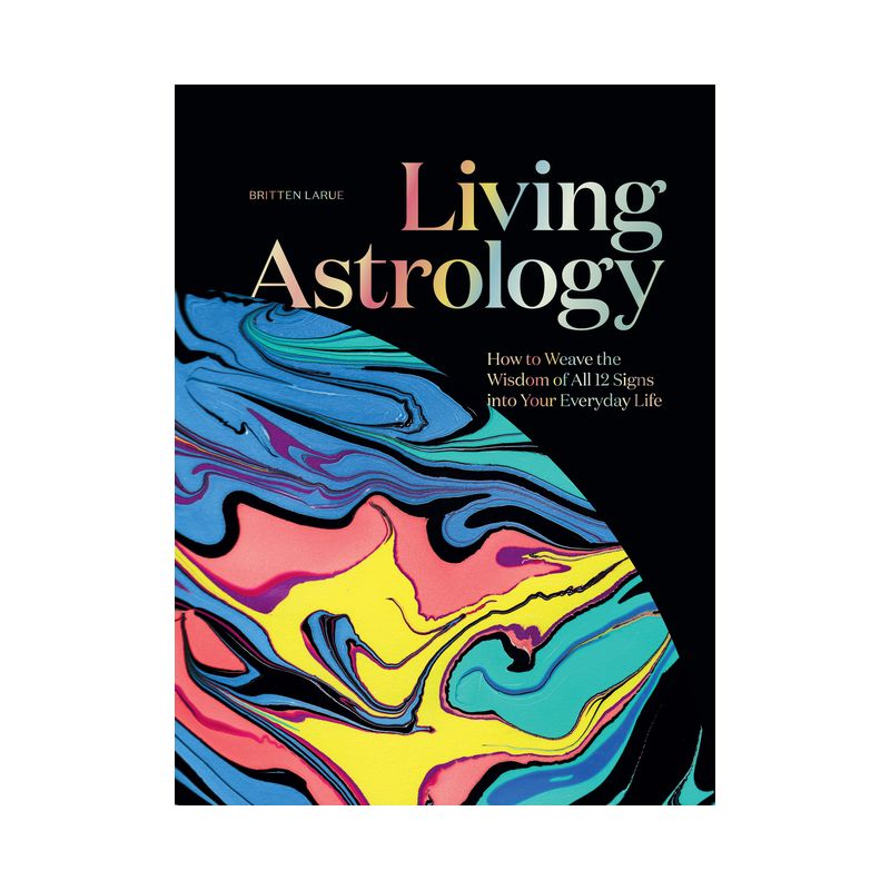 Living Astrology - by  Britten Larue (Hardcover), 1 of 2