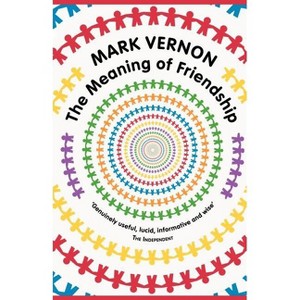 The Meaning of Friendship - by  Mark Vernon (Paperback) - 1 of 1