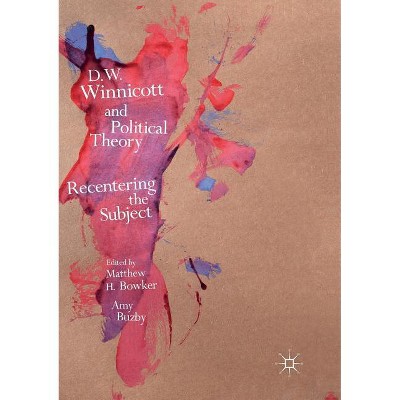 D.W. Winnicott and Political Theory - by  Matthew H Bowker & Amy Buzby (Paperback)