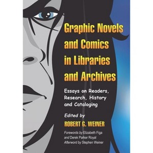 Graphic Novels and Comics in Libraries and Archives - by  Robert G Weiner (Paperback) - 1 of 1