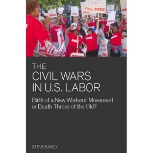 Civil Wars in U.S. Labor - (Ultimate) by  Steve Early (Paperback) - 1 of 1