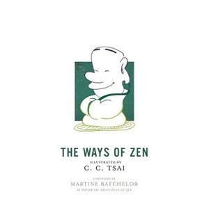 The Ways of Zen - (Illustrated Library of Chinese Classics) by  C C Tsai (Paperback) - 1 of 1