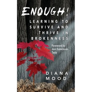 Enough! Learning to Survive and Thrive in Brokenness - by  Diana Mood (Hardcover) - 1 of 1